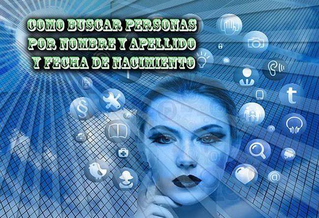 como buscar personas por nombre y apellido y fecha de nacimiento proceso manera
